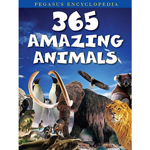 365 Amazing Animals - Pegasus Encyclopedia