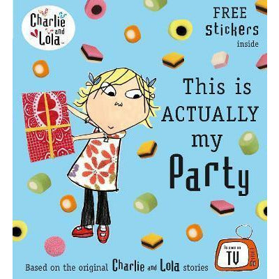 Charlie And Lola: This Is Actually My Party Paperback
