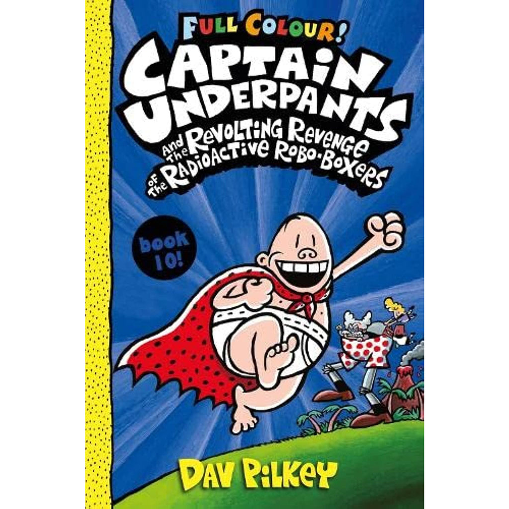Captain Underpants and the Revolting Revenge of the Radioactive Robo-Boxers Colour (Book 10)
