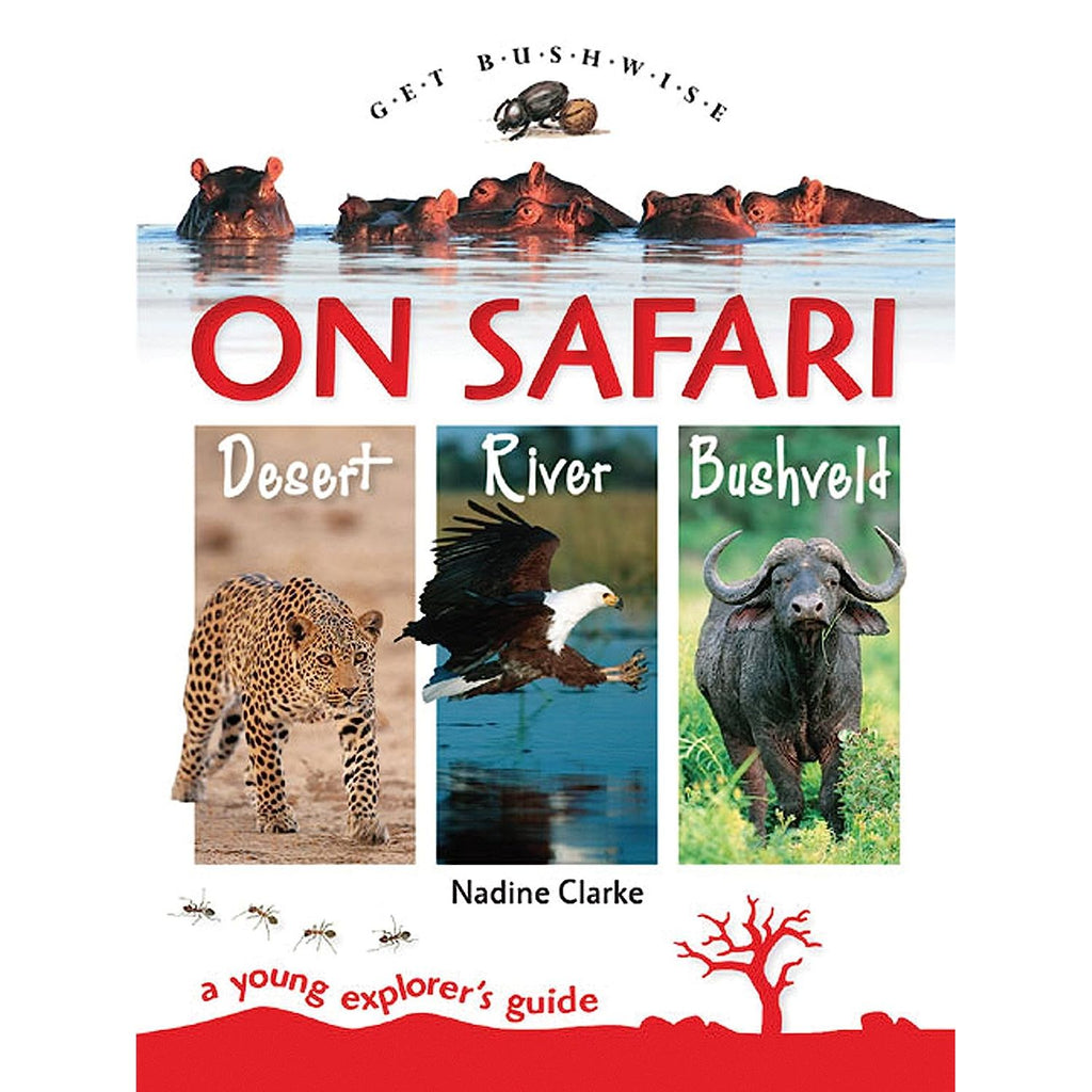 Get Bushwise: On Safari Desert, River, Bushveld A Young Explorer's Guide