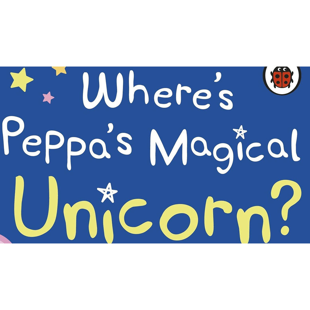 Peppa Pig: Where'S Peppa'S Magical Unicorn? : A Lift-The-Flap Book Board Book