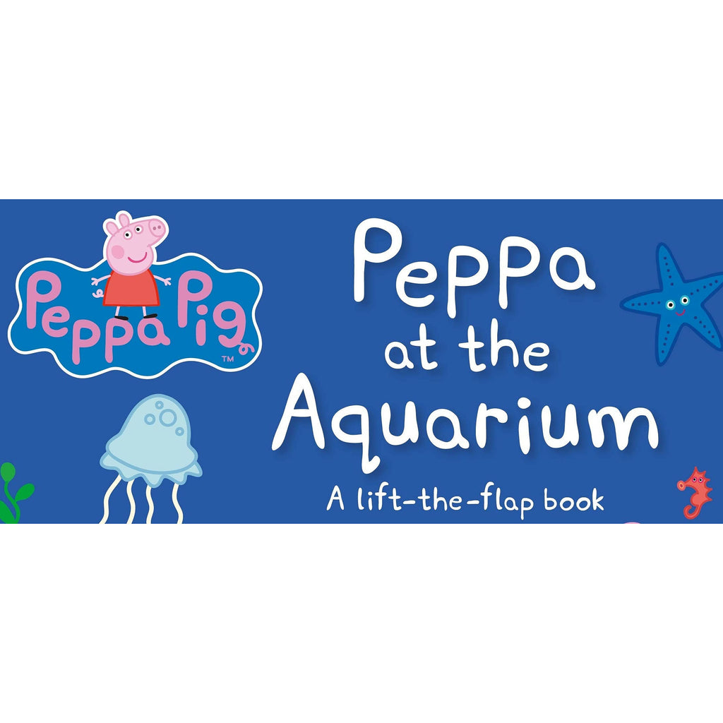 Peppa Pig: Peppa at the Aquarium : A Lift-the-Flap Book by Peppa Pig